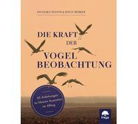Angelika Nelson Die Kraft der Vogelbeobachtung: 63 Anleitungen zu (Tapa blanda)