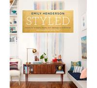 Styled: Secrets for Arranging Rooms, from Tabletops to Bookshelves