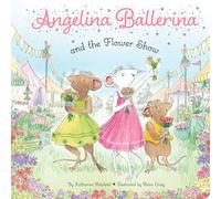 Angelina Ballerina and the Flower Show
