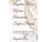 Angelina Bee's African Adventures Safari Friends: Growing Safari: Meet More - Adding to my Adventure - Early Reader (5-8 years)