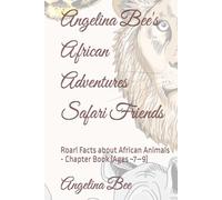 Angelina Bee's African Adventures Safari Friends: Roar! Facts about African Animals - Chapter Book (Ages ~7-9)