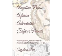Angelina Bee's African Adventures Safari Friends: Wildlife, Habits, Homes & Hearts- Middle-Grade Nonfiction (Ages ~8-12)