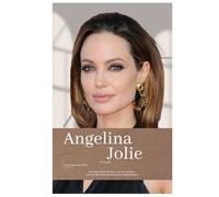 Angelina Jolie Biography: The Interesting Life Story Of An American Actress, Film Director, Producer, Humanitarian