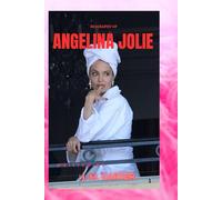ANGELINA JOLIE: LIFE AND LEGACY OF ANGELINA JOLIE