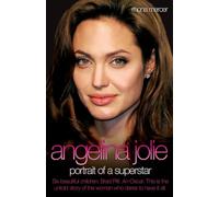 Angelina Jolie: The Story of the World's Most Seductive Star