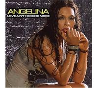 Angelina - Love Ain't Here No More