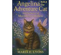 Angelina the Adventure Cat and the Secret of Moonberry Hollow (Angelina the Adventure Cat Series)