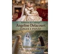 ANGELINE DELACOURT SANGUE & PAIXÃO: OS ÚLTIMOS MOMENTOS DE ANGELINE