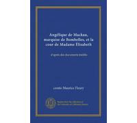 Angélique de Mackau, marquise de Bombelles, et la cour de Madame Élisabeth: d'après des documents inédits