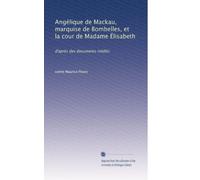 Angélique de Mackau, marquise de Bombelles, et la cour de Madame Élisabeth: d'après des documents inédits