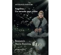 Angelita: Un corazón para todos: ANTOLOGÍA POÉTICA