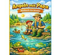 Angeln mit Papa Malbuch für Kinder: Süße Angel-Abenteuer mit Papa - Einfache Ausmalbilder mit Fischen, Seen und lustigen Angelmomenten für kleine Fischer