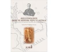 Angelo Confalonieri among the aboriginal people of Australia. The true story of a missionary and of his life in the dreamtime