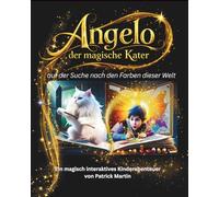 Angelo - Der magische Kater: Auf der Suche nach den Farben dieser Welt (Kunterbunte Kinderträume)