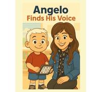 Angelo Finds His Voice: His AAC Journey (Angelo's Voice: His AAC Journey)
