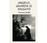 Angelo, guarda il passato: La storia di una vita sepolta