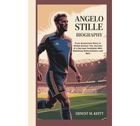 ANGELO STILLE BIOGRAPHY: From Grassroots Glory to Global Arenas: The Journey of a German Footballer Who Redefined Determination and Skill