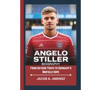 ANGELO STILLER BIOGRAPHY: From Bayern Youth to Germany’s Midfield Hope