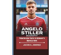 ANGELO STILLER BIOGRAPHY: From Bayern Youth to Germany’s Midfield Hope