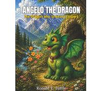 Angelo the Dragon: The Dragon Who Sneezed Flowers