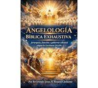 ANGELOLOGÍA BÍBLICA EXHAUSTIVA: Jerarquía, función y gobierno celestial según la Escritura (NA28)