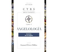 Angelología: Doctrina de los ángeles: 5 (Colección teología bíblica y sistemática)