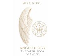 ANGELOLOGY: The Earth's Book of Angels