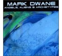 Angels, Aliens & Archetypes by Mark Dwane