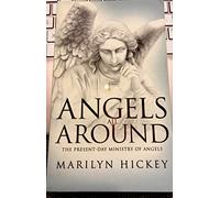 Angels All Around: The Present Day Ministry of Angels