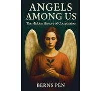 Angels Among Us: The Hidden History of Compassion