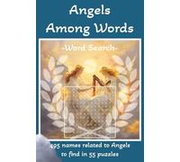 Angels Among Words: Uplifting Word Puzzles to Inspire Your Soul, Faith-Filled Puzzles for Relaxation and More | 6x9 inches, 110 pages | 55 Puzzles... Vacations, Gifts, Stress-Relieving and Serenity.