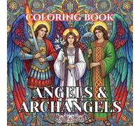 Angels and Archangels Coloring Book for Adults: 50 Sacred Illustrations of Heavenly Angels, Archangels, and Divine Messengers for Relaxation, ... (Sacred Catholic Art Coloring Series)