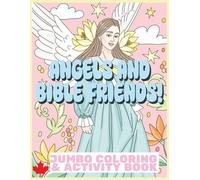ANGELS AND BIBLE FRIENDS! COLORING & ACTIVITY BOOK: KIDS OF ALL AGES, 77 UNIQUE DESIGNS, BONUS ACTIVITY PAGES
