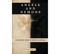 Angels and Demons: A Beginner's Guide to Spiritual Warfare