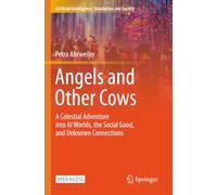 Angels and Other Cows: A Celestial Adventure into AI Worlds, the Social Good, and Unknown Connections (Artificial Intelligence, Simulation and Society)