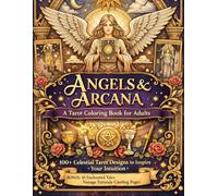 Angels & Arcana A Tarot Coloring Book for Adults: 100+ Celestial Tarot Designs to Inspire Your Intuition | BONUS: 10 Enchanted Tales Vintage Fairytale ... for Adults Designed for Comfort and Joy)