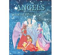 Angels Coloring Book For Adults: A Soothing Adult Coloring Book of Serenity, Beauty & Divine Art