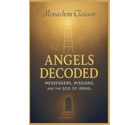 Angels Decoded: Messengers, Missions, and the God of Israel