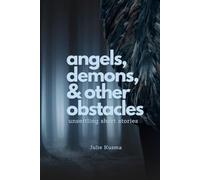 Angels, Demons, & Other Obstacles: Unsettling Short Stories