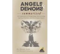 ANGELS & DEMONS Summarized: An Exploration of Angelology, Demonology, Spiritual Warfare, and the Unseen Realm (Religion Summit Collection)