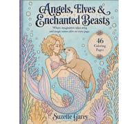 Angels, Elves & Enchanted Beasts: A Fantasy Coloring Book of Magical Women, Mythical Creatures, and Storybook Realms
