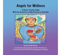 Angels For Wellness: A Parent Teacher Guide with Fun Activities to Help Stressed or Sick Kids