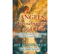 Angels, Goosebumps and Chills: Incredible Angel Encounters that Changed Lives
