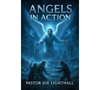 Angels in Action - 6 True Stories of Divine Intervention: Including the Pastor Who Heard a Midnight Warning Before the Tsunami, and the Nurse Who Saw Unexplained Light on a Night Shift