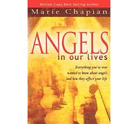 Angels in Our Lives: Everything You've Always Wanted to Know About Angels and How They Affect Your Life