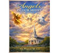 Angels in Our Midst, They Live Among Us: A History of Seventy-Six Years of Living with Angels