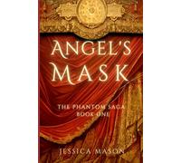 Angel's Mask: The Phantom Saga: Book One