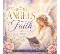 Angels of Faith: A Christian Reverse Coloring Book Featuring Angels, Bible Verses, Prayer, and Peaceful Watercolor Art for Teens and Adults