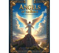 Angels of the Bible: Faith, Hope, and Heavenly Encounters: A Christian Coloring Journey Through Scripture's Powerful Angelic Stories and Life-Changing Lessons