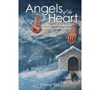 Angels of the Heart: The Aftermath of Abortion and God's Amazing Grace